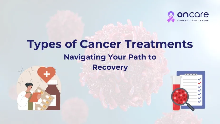 View of Types of Cancer Treatments: Choosing the Right Path to Recovery